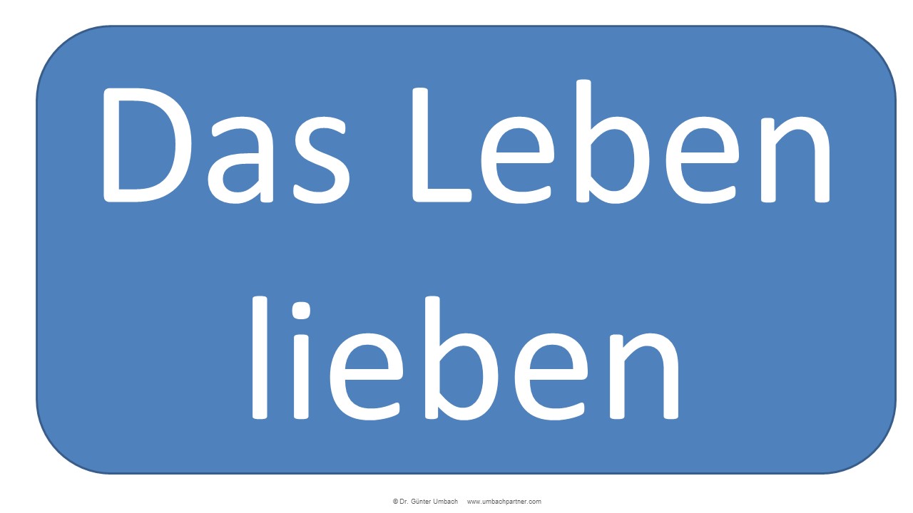 Das Leben lieben