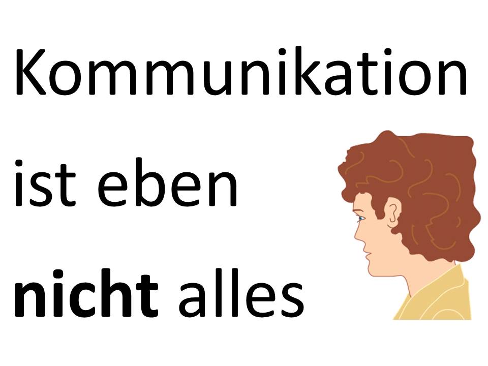 Kommunikation ist nicht alles