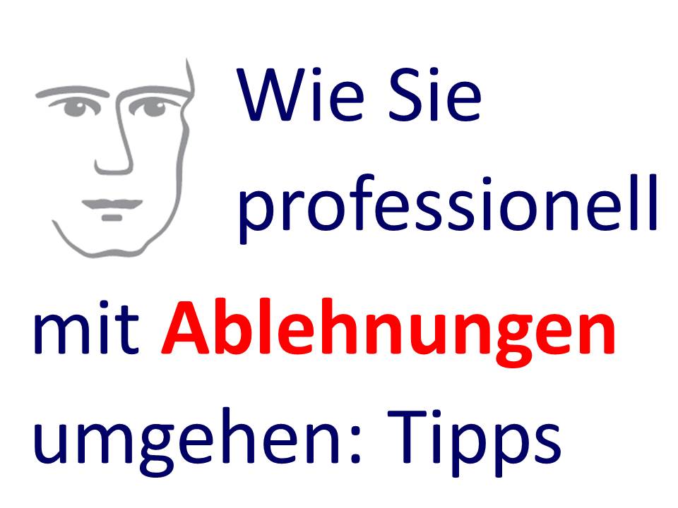 Wie Sie professionell mit Ablehnungen umgehen Wie Sie professionell mit Ablehnungen umgehen