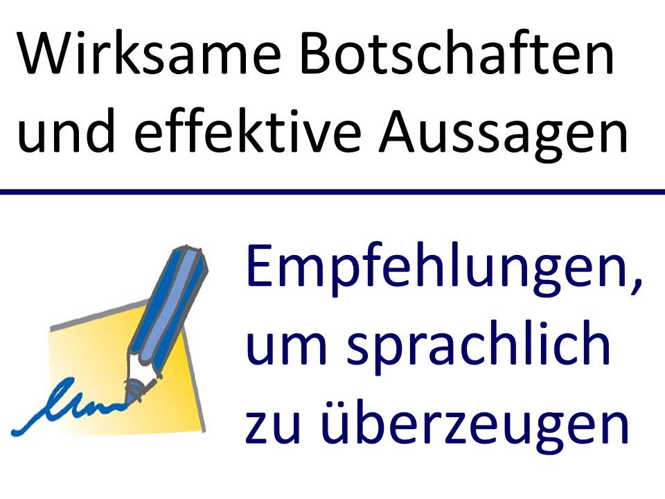 Wirksame Botschaften, effektive Aussagen Wirksame Botschaften, effektive Aussagen