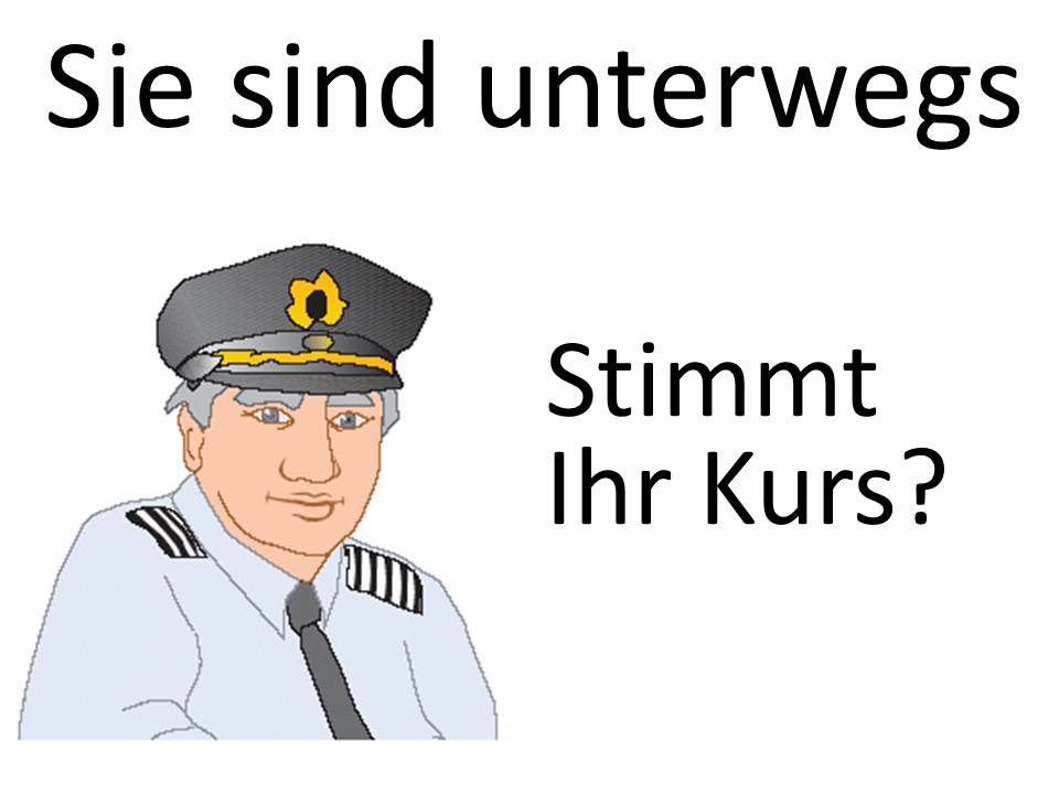 Woran erkennen Sie, ob Ihr Kurs stimmt? Woran erkennen Sie, ob Ihr Kurs stimmt?